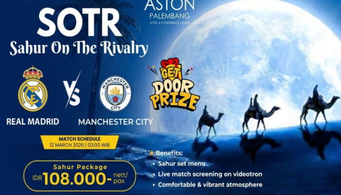 Serunya Sahur Sambil Nobar Big Match! Aston Palembang Gelar “Sahur On The Rivalry” Real Madrid vs Manchester City